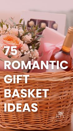 a wicker basket with flowers and wine in it that says 75 romantic gift basket ideas