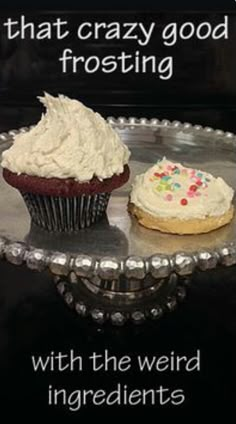 two frosted cupcakes sitting on top of a cake plate with the words, that crazy good frosting with the weird ingredients