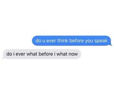 two texts that say, do you ever think before you speak?