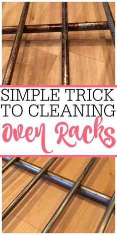 the words simple trick to cleaning oven racks on top of wooden flooring with text overlay that reads, simple trick to cleaning oven racks