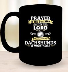 a black coffee mug with the words prayer is the best way to see the lord