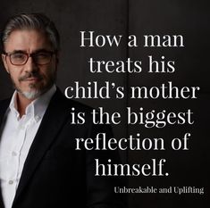 a man in a suit and glasses with a quote about how a man treats his child's mother is the biggest reflection of himself