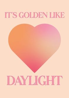 the words it's golden like daylight on a pink background with a heart in the center