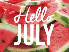 a pile of watermelon slices with the words hello july