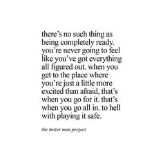 an image with the words, there's no such thing as being completely ready you're never going to feel like you've got everything