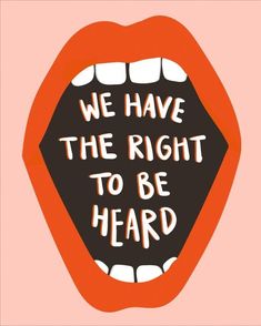 an open mouth with the words we have the right to be heard