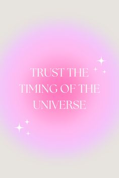 the words trust the time of the universe on a pink background