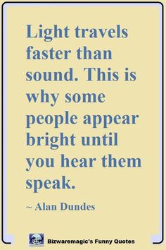 an image with the quote light travels faster than sound this is why some people appear bright until you hear them speak