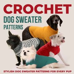 there are three dogs wearing sweaters on the cover of this book, crochet dog sweater patterns by stylish dog sweater patterns for every pup