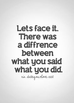 a quote that says, let's face it there was a difference between what you said