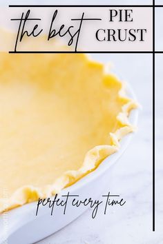 a pie crust in a white dish with text overlay that reads the best pie crust perfect every time