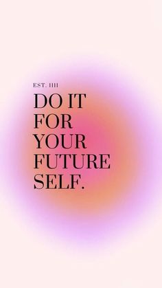 the words do it for your future self are shown in black and white on a pink background