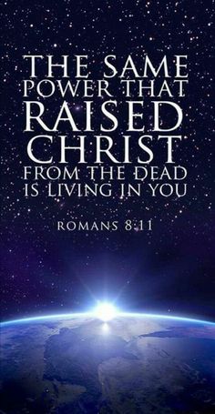 the same power that raised christ from the dead is living in you romans 8 11