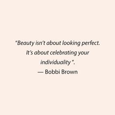 bobbi brown quote about looking perfect it's about celebrating your individuality