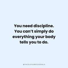 a quote that says you need discipline you can't simply do everything your body tells you