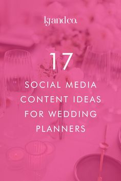 a table with pink flowers and wine glasses on it that says 17 social media content ideas for wedding planners