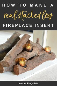 a fire place with logs and candles on it that says how to make a real stacked log fireplace insert