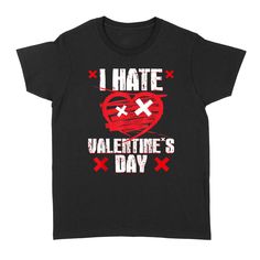 Anti Valentine s Day I Hate Valentines Day   Standard Women s T shirt I Hate Valentines Day, I Hate Valentine's Day, Hate Valentines Day, Anti Valentines, Latest African Men Fashion, Anti Valentines Day, Freedom Shirts, Valentine's Day Outfit