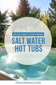 a hot tub with the words, all you need to know about salt water hot tubs