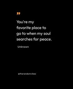 the quote you're my favorite place to go to when my soul searches for peace