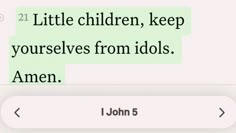 two texts that say, little children keep themselves from idels and amen i john 5