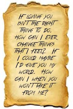 a piece of paper with writing on it that says if loving you isn't the right thing to do, how can i ever change things?