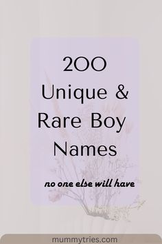 the words, 200 unique and rare boy names are in front of a white background