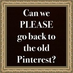 a sign that says can we please go back to the old pinterest?