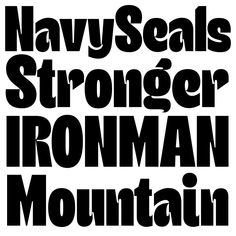 some type of font that is black and white with the words navy seals, stronger, ironman, mountain