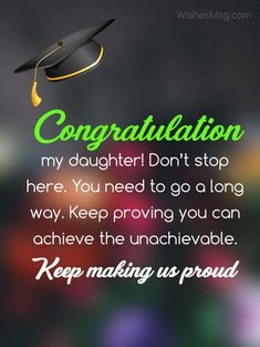 congratulations card with graduation cap on top and words that say congratulations, my daughter don't stop here you need to go a long way