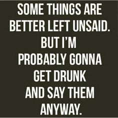 Being Ignored Quotes, Honesty Quotes, Get Drunk, Sunday Quotes, Funny Quotes For Teens, Seriously Funny, Life Quotes To Live By, Drinking Humor, Funny Quotes About Life