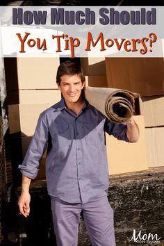 a man holding up a roll of carpet with the words how much should you tip movers?