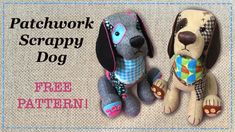 two stuffed dogs sitting next to each other on top of a rug with the caption patchwork scrappy dog free pattern