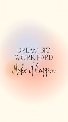 the words dream big work hard make it happen are in black and white on a pink background