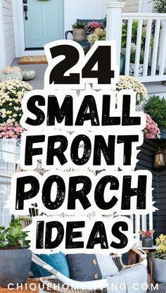 small front porch ideas with text overlay that reads, 24 small front porch ideas