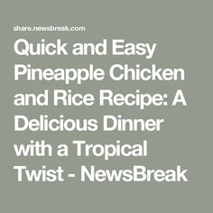 the text reads quick and easy pineapple chicken and rice recipe, delicious dinner with a tropical twist - newsbreak com