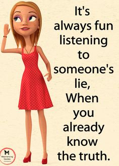 a cartoon girl in a red dress with the words it's always fun listening to someone's lie, when you already know the truth