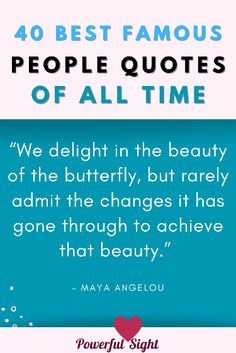 a quote from may angelu that says,'40 best famous people quotes of all time we delight in the beauty of the butterfly, but