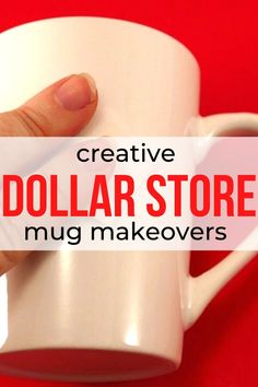 a hand holding a white coffee mug with the words creative dollar store mug makeovers