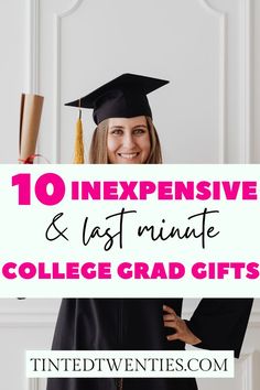 a girl in graduation cap and gown holding up a sign with the words 10 expensive & last minute college grad gifts