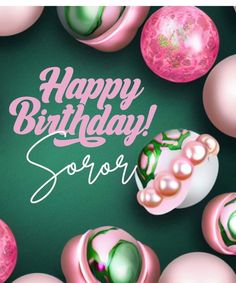 happy birthday someone with pink and green ornaments around them on a green background that says, happy birthday sore