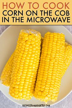 two corn on the cob in a white bowl with text overlay how to cook corn on the cob in the microwave