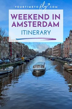 a boat floating on top of a river next to tall buildings with text overlay reading weekend in amsterdam itinerary