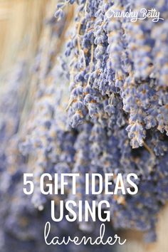 lavender flowers with the words 5 gift ideas using lavender