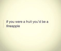 the words if you were a fruit you'd be a pineapple on a white background