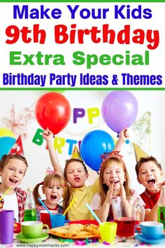 kids at a birthday party with balloons and presents on the table, text reads make your kids'9th birthday extra special birthday party ideas & themes