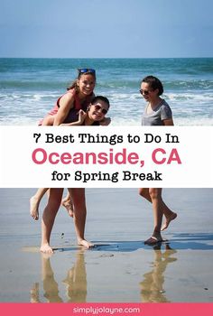 three girls on the beach with text overlay that says 7 best things to do in oceanside, ca for spring break