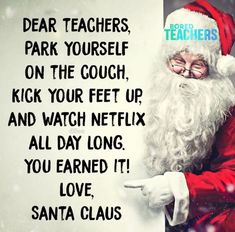 santa claus pointing at a sign with the words dear teachers park yourself on the couch kick your feet up and watch netflix all day long you learned it love