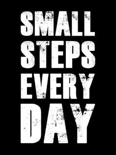 the words small steps every day are written in white on a black background with an old, grungy effect