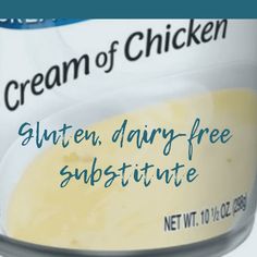 a can of cream of chicken with the words gluten, dairy - free substitue